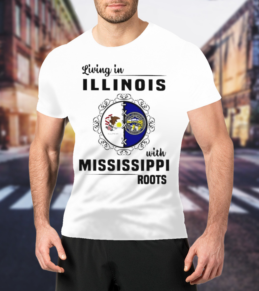 Living In Illinois With Mississippi Roots T-Shirt