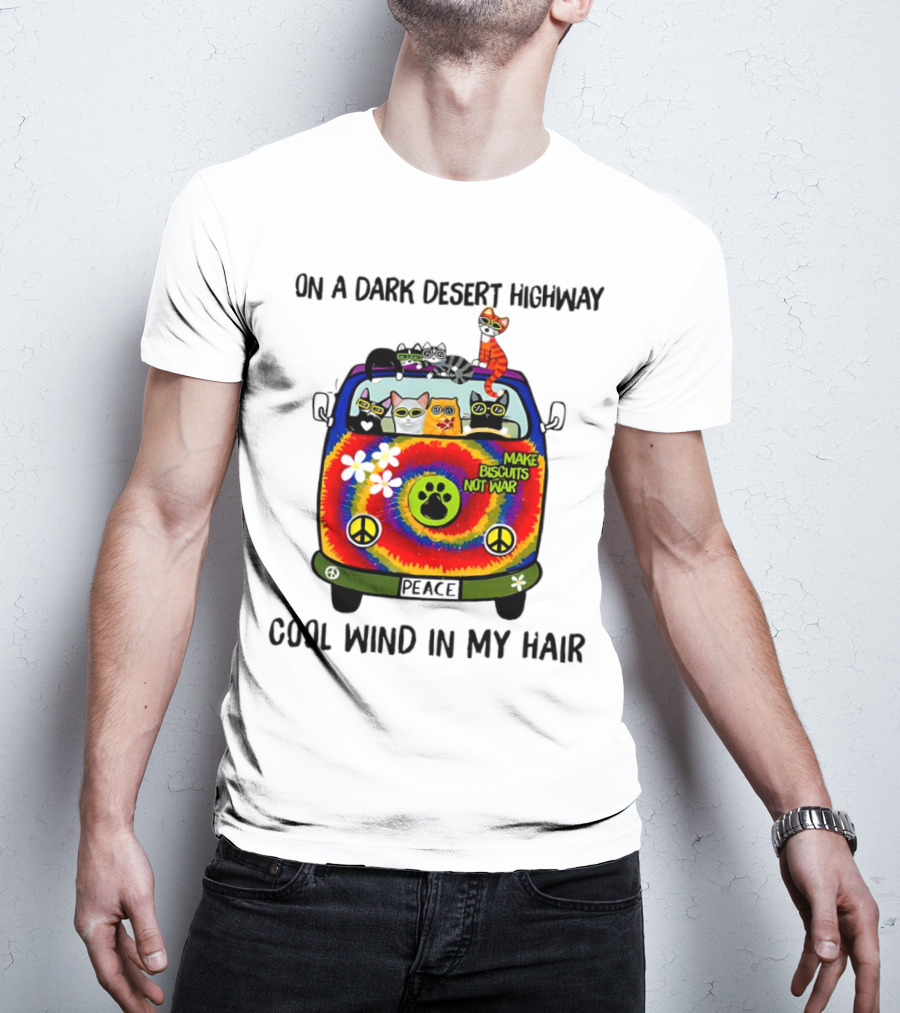 On A Dark Desert Highway Cats Make Biscuits Not War Cool Wind In My Hair Peace Car T-Shirt