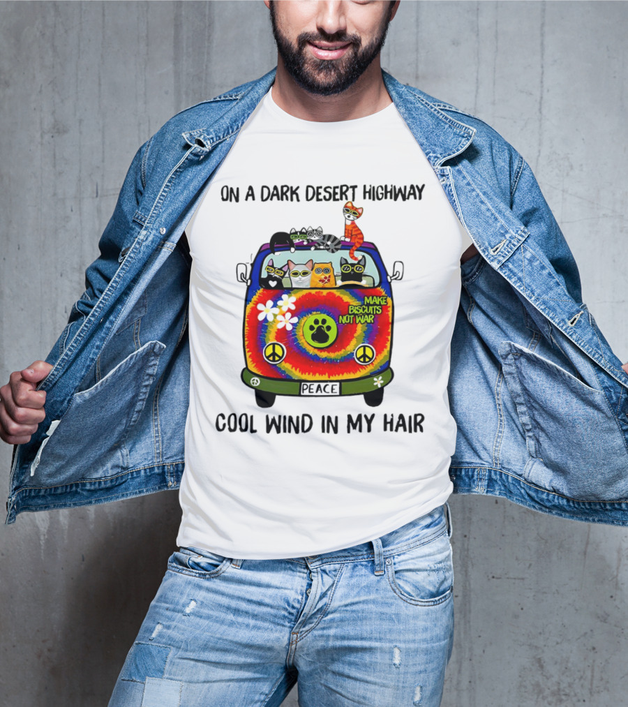 On A Dark Desert Highway Cats Make Biscuits Not War Cool Wind In My Hair Peace Car T-Shirt