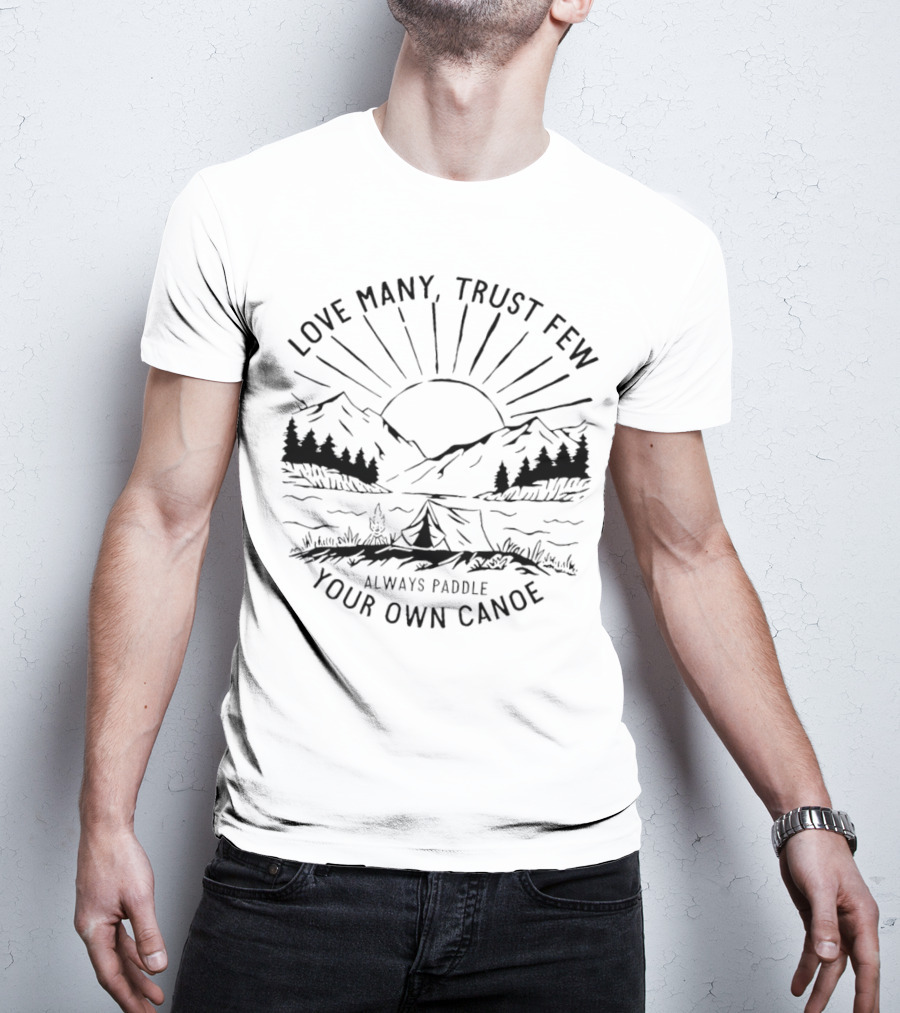 Love Many Trust Few Always Paddle Your Own Canoe Camping Sunrise Mountains T-Shirt
