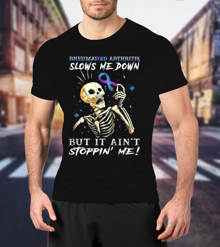 Rheumatoid Arthritis Slows Me Down Skull Art Ain't Stoppin' Me T-Shirt