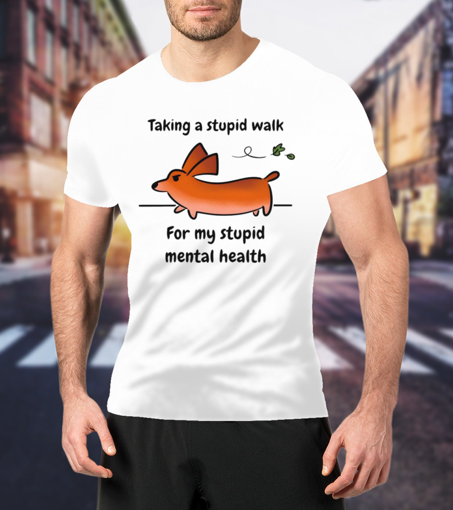 Taking A Stupid Walk For My Stupid Mental Health With Cute Orange Dog Cartoon T-Shirt