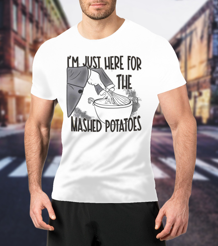 I'm Just Here For The Mashed Potatoes Masked Knife Humor T-Shirt