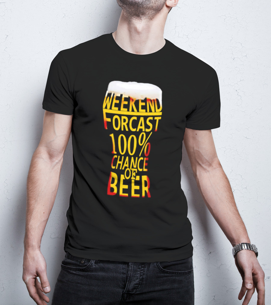 Weekend Forecast 100% Chance Of Beer Pint Glass T-Shirt