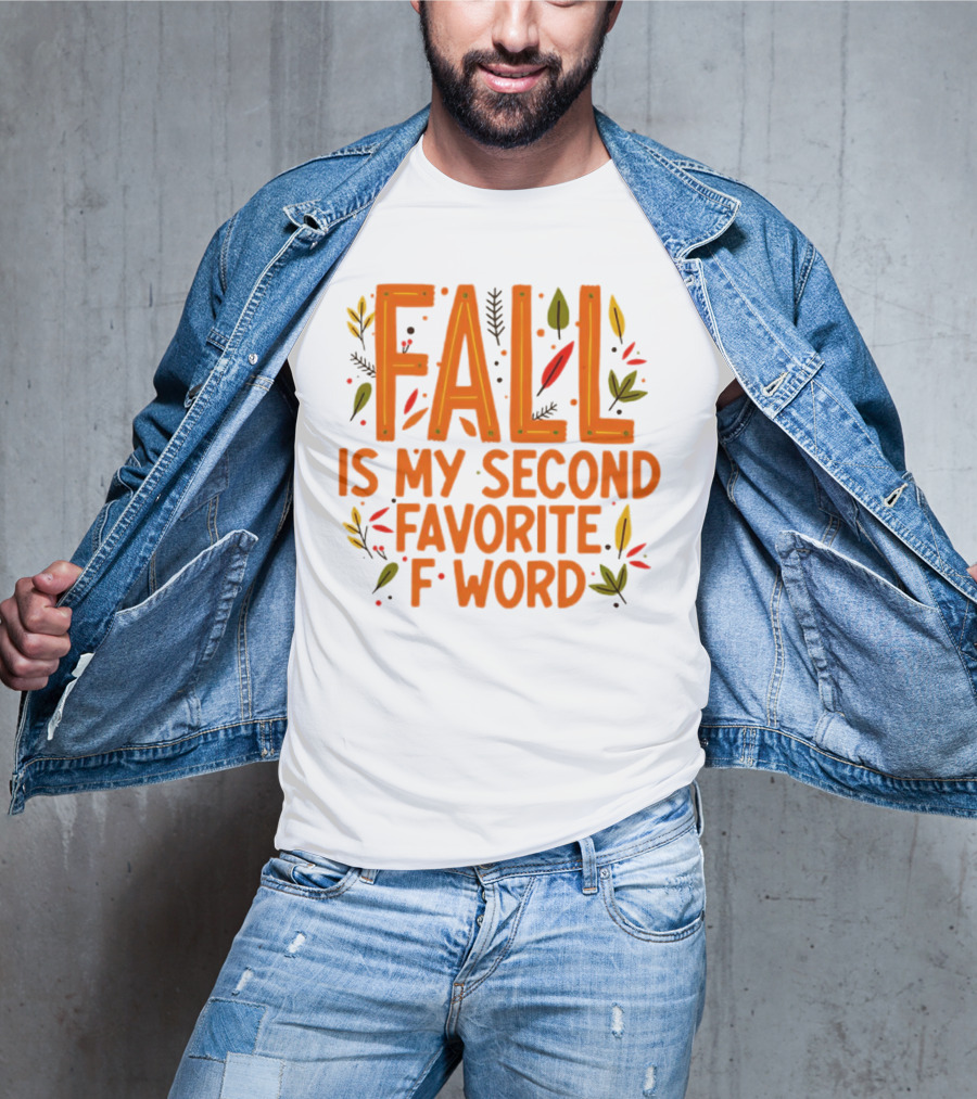 Fall Is My Second Favorite F Word Season Leaves T-Shirt