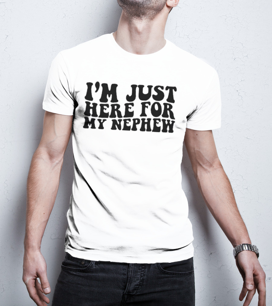 I’m Just Here For My Nephew Fun Casual Tee For Family Gatherings T-Shirt