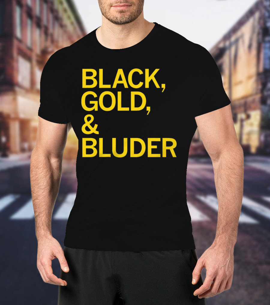 BLACK GOLD And BLUDER T-Shirt