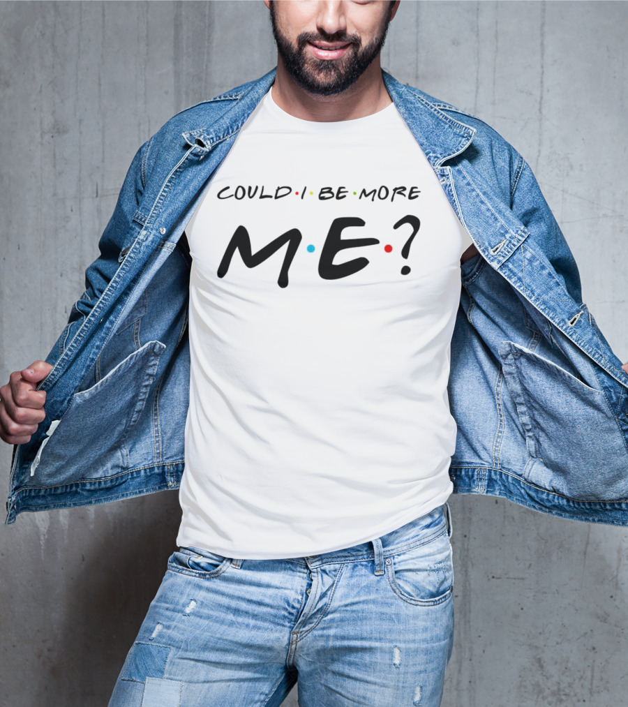 Could I Be More Me Friends Humor Dots T-Shirt