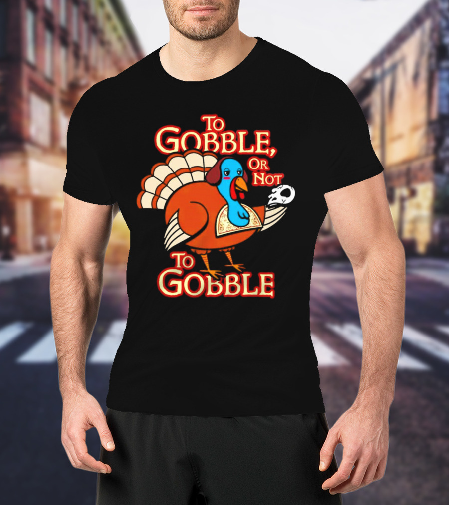 To Gobble Or Not To Gobble Turkey With Shakespearean Skull T-Shirt