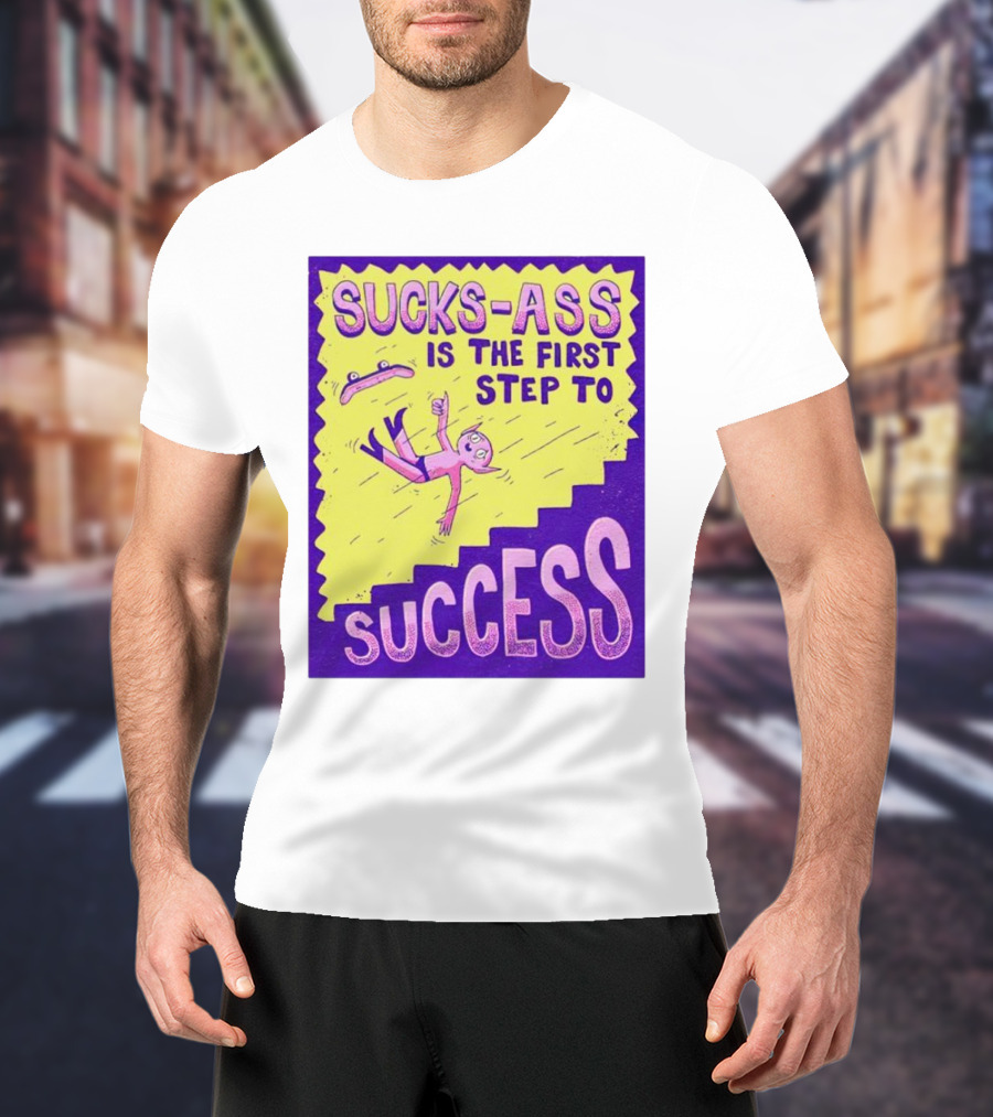 Sucks-Ass Is The First Step To Success Skateboard Stairs Fall T-Shirt