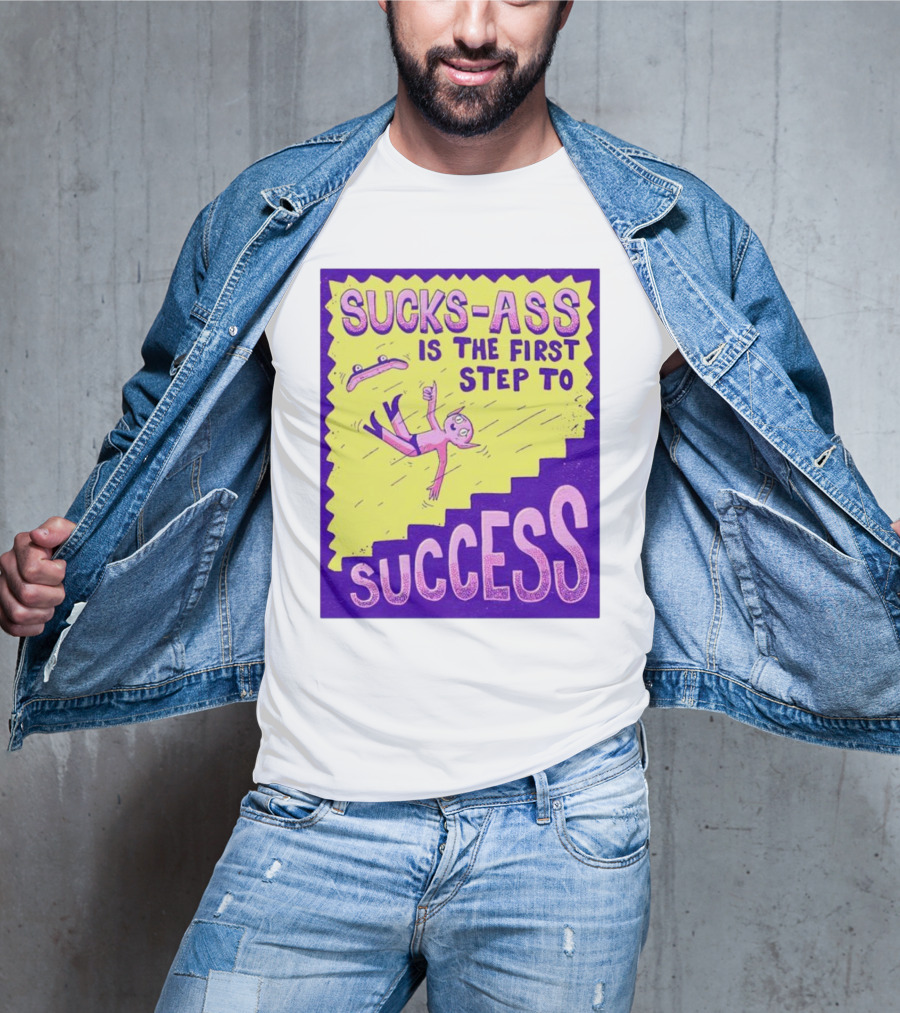Sucks-Ass Is The First Step To Success Skateboard Stairs Fall T-Shirt