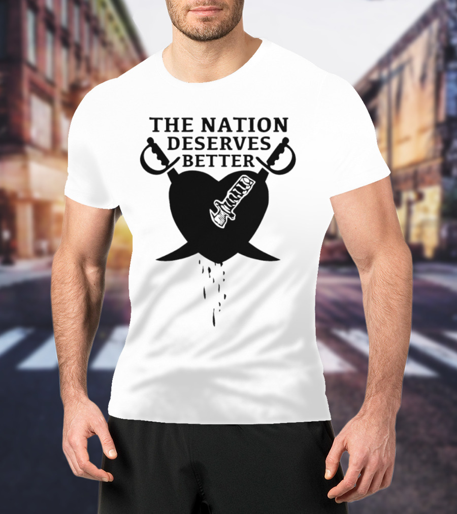 The Nation Deserves Better Heart With Swords And Bleeding Knife T-Shirt