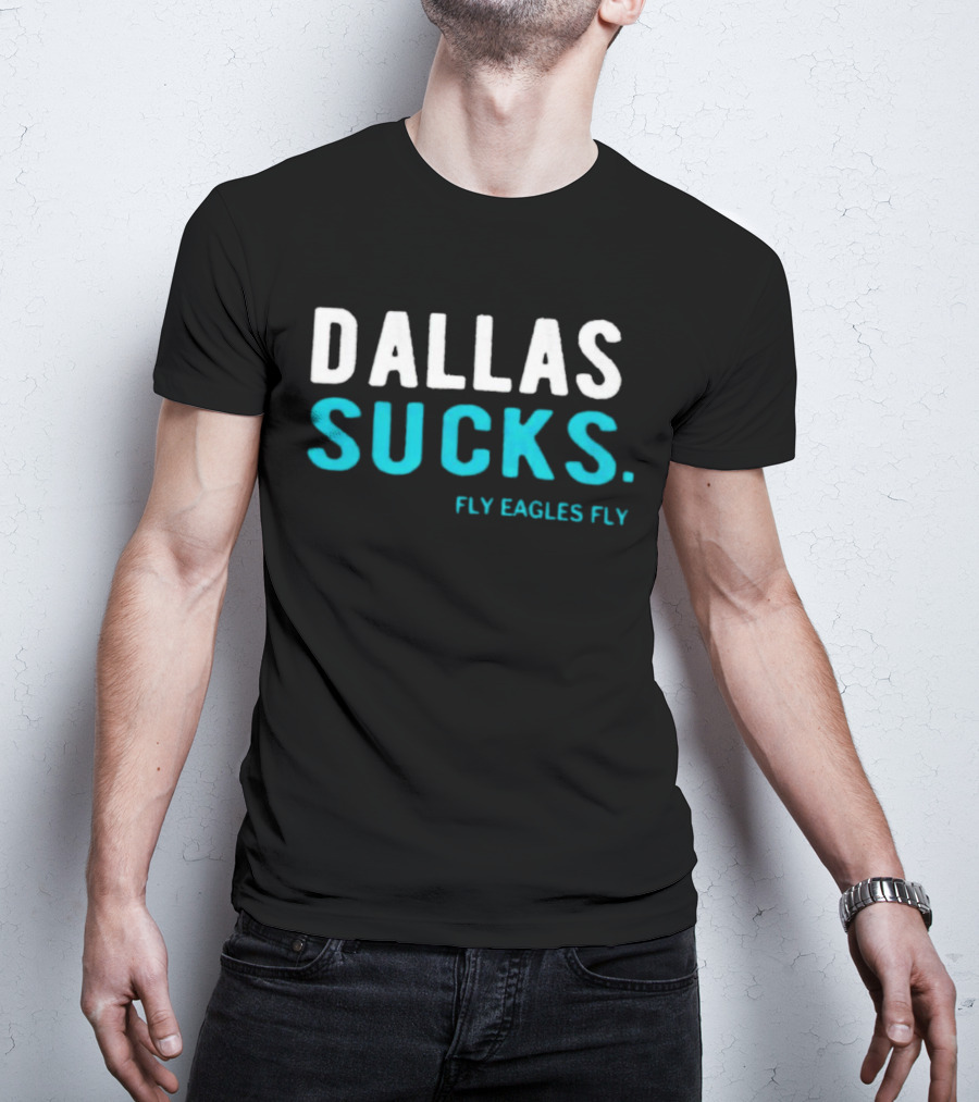 Dallas Sucks Fly Eagles Fly T-Shirt