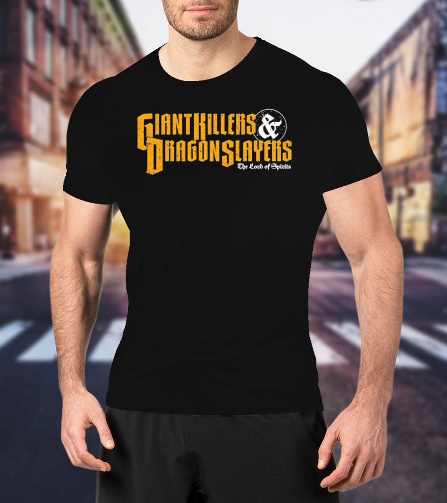 Giant Killers And Dragon Slayers The Lord Of Spirits T-Shirt