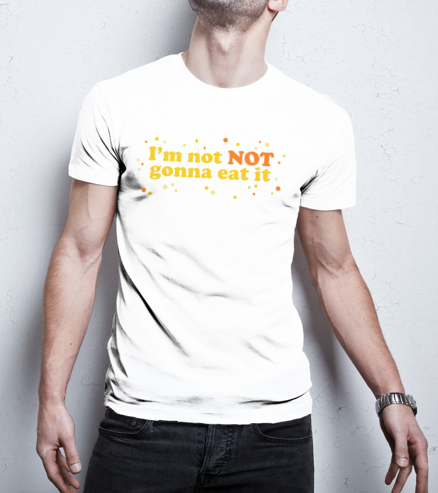 I’m Not NOT Gonna Eat It Candy Confetti T-Shirt