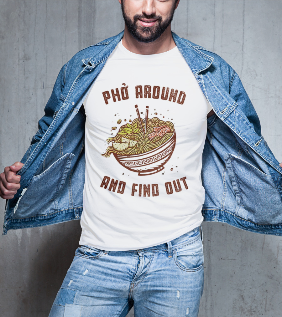 Phở Around Find Out Noodle Bowl Chopsticks T-Shirt