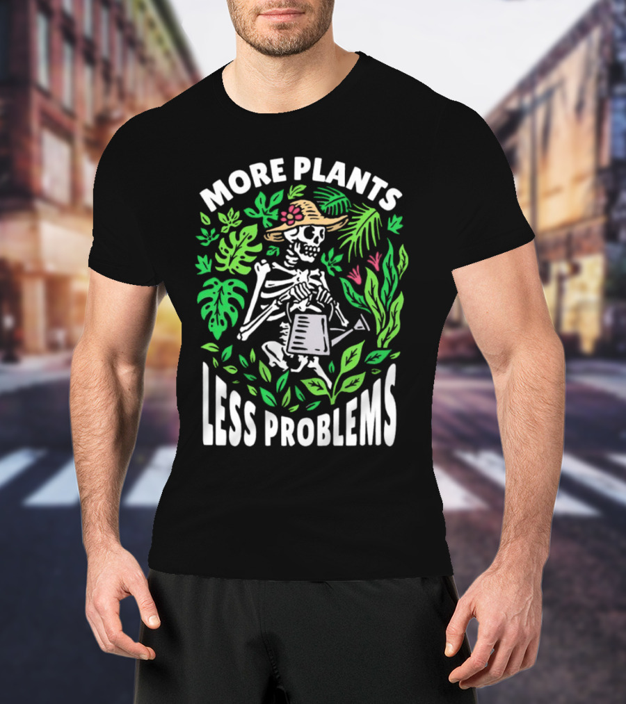 More Plants Less Problems Skeleton Gardener Amidst Foliage T-Shirt