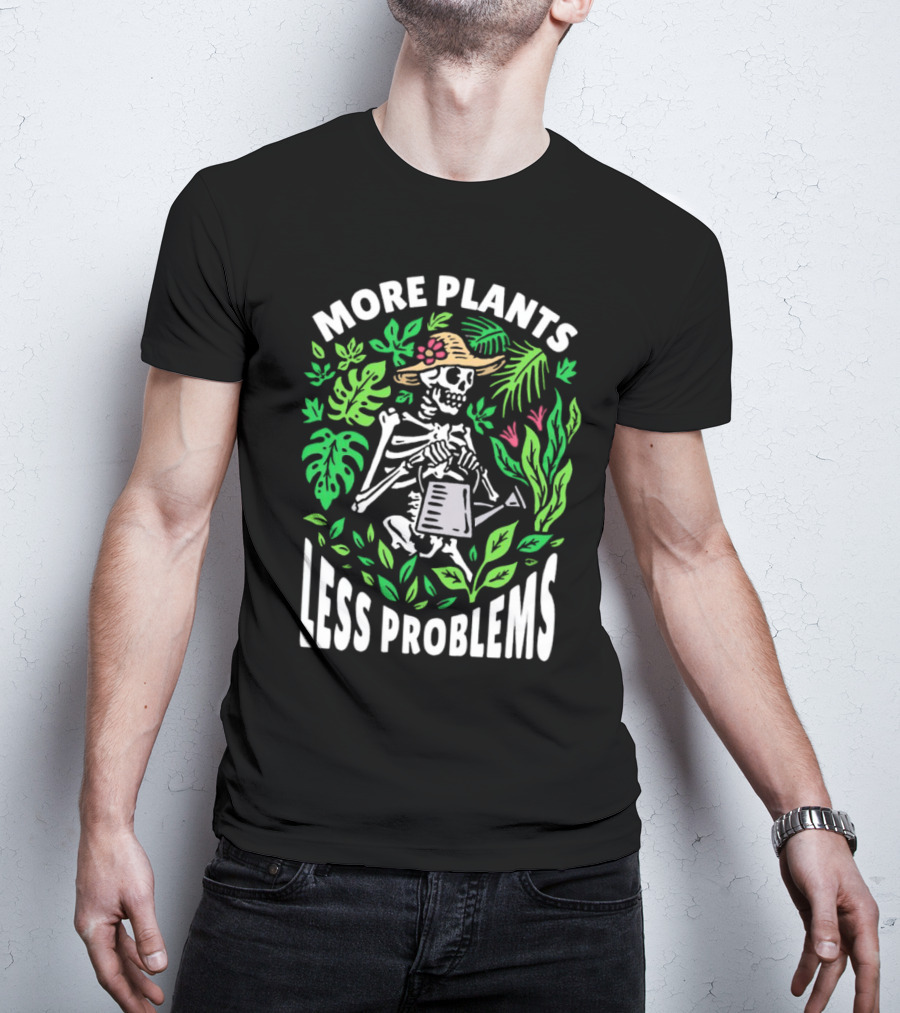 More Plants Less Problems Skeleton Gardener Amidst Foliage T-Shirt