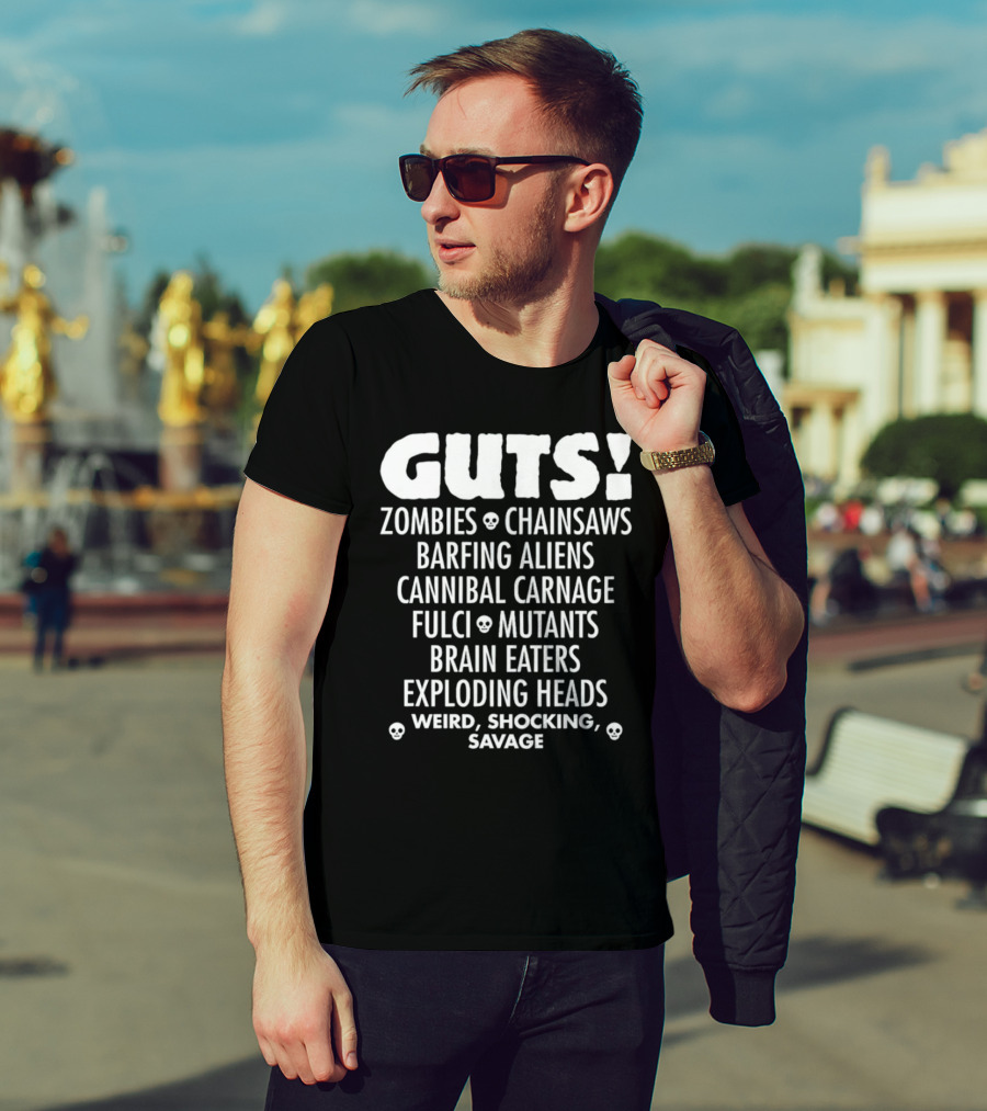 Guts Zombies Chainsaws Barfing Aliens Cannibal Carnage Fulci Mutants Brain Eaters Exploding Heads Weird Shocking Savage T-Shirt