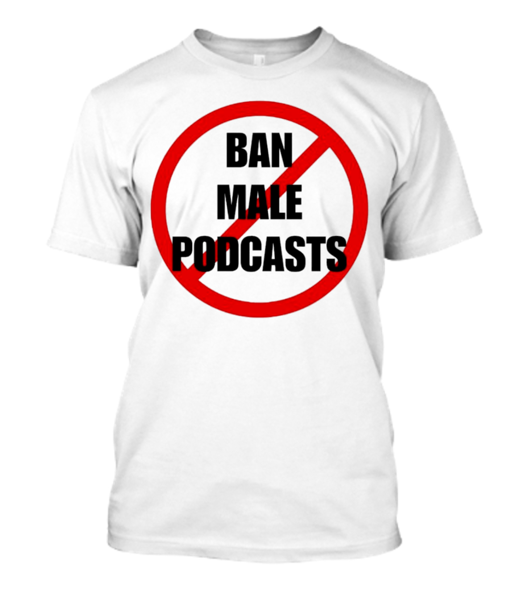 Ban Male Podcasts Red Circle Slash T-Shirt