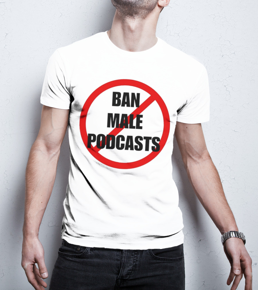 Ban Male Podcasts Red Circle Slash T-Shirt