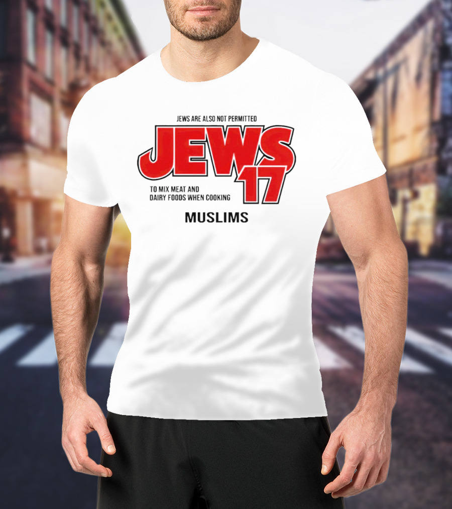 Jews Are Also Not Permitted Jews 17 To Mix Meat And Dairy Foods When Cooking Muslims T-Shirt
