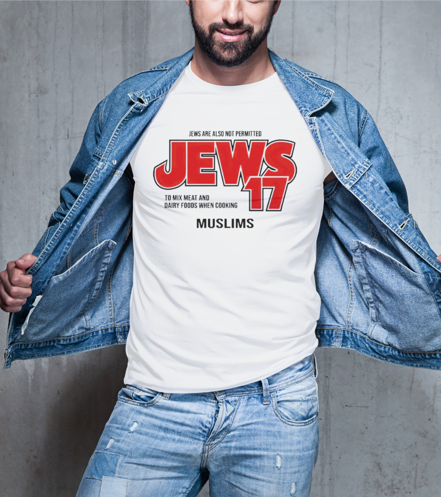 Jews Are Also Not Permitted Jews 17 To Mix Meat And Dairy Foods When Cooking Muslims T-Shirt
