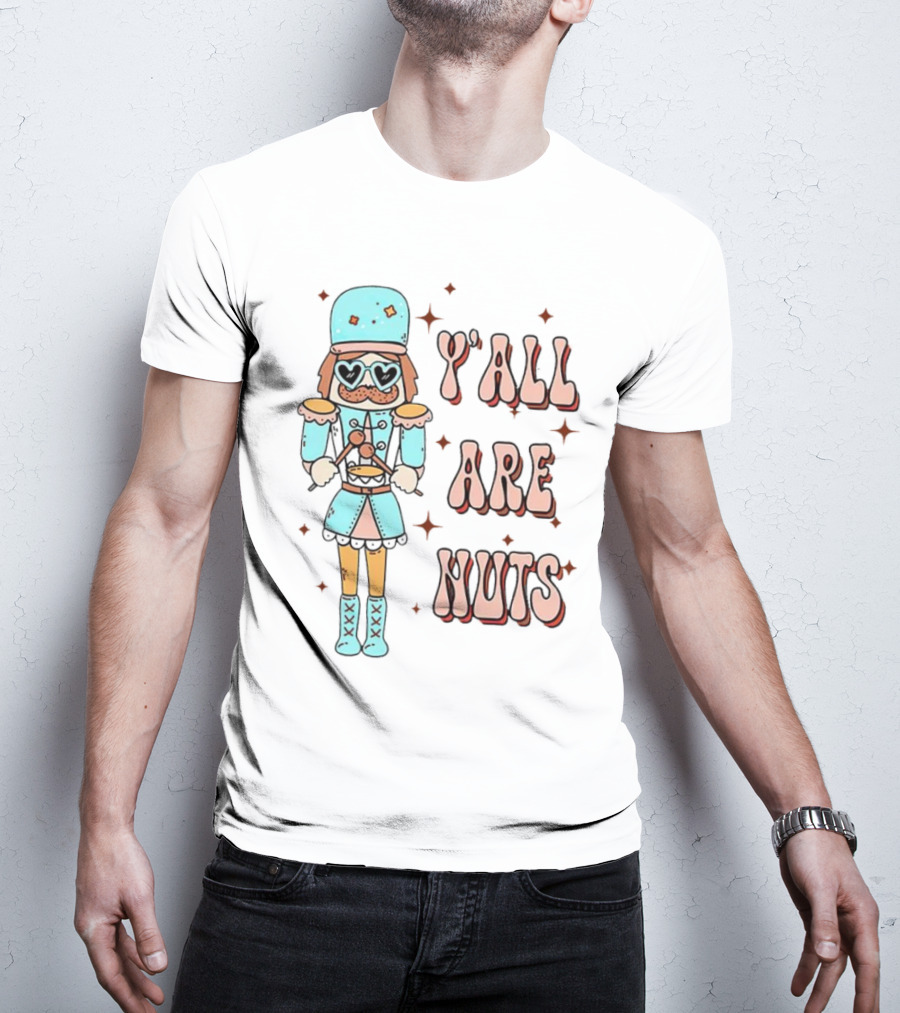 Y’all Are Nuts Christmas Nutcracker T-Shirt