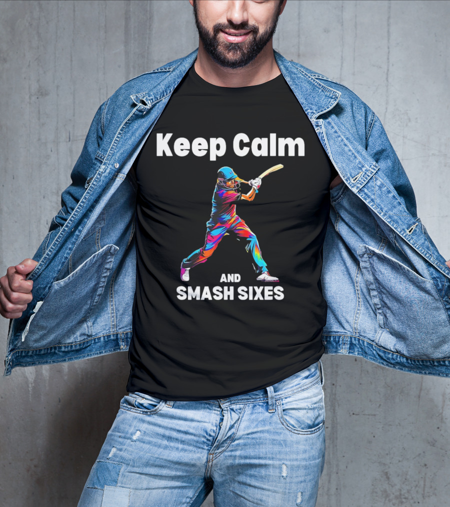 Keep Calm And Smash Sixes Cricket Batter Vibrant Colors T-Shirt