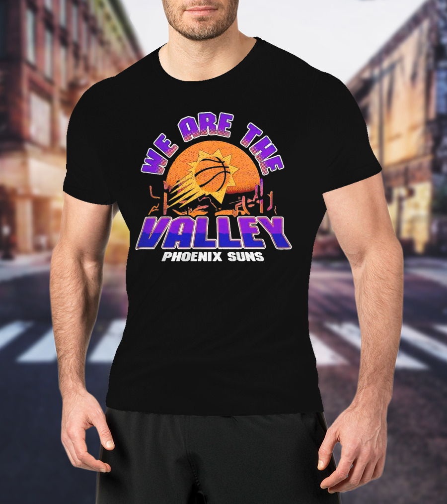 We Are The Valley Phoenix Suns Basketball Sunset Cactus Desert Scene T-Shirt
