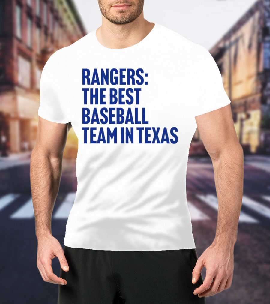 Rangers The Best Baseball Team In Texas T-Shirt