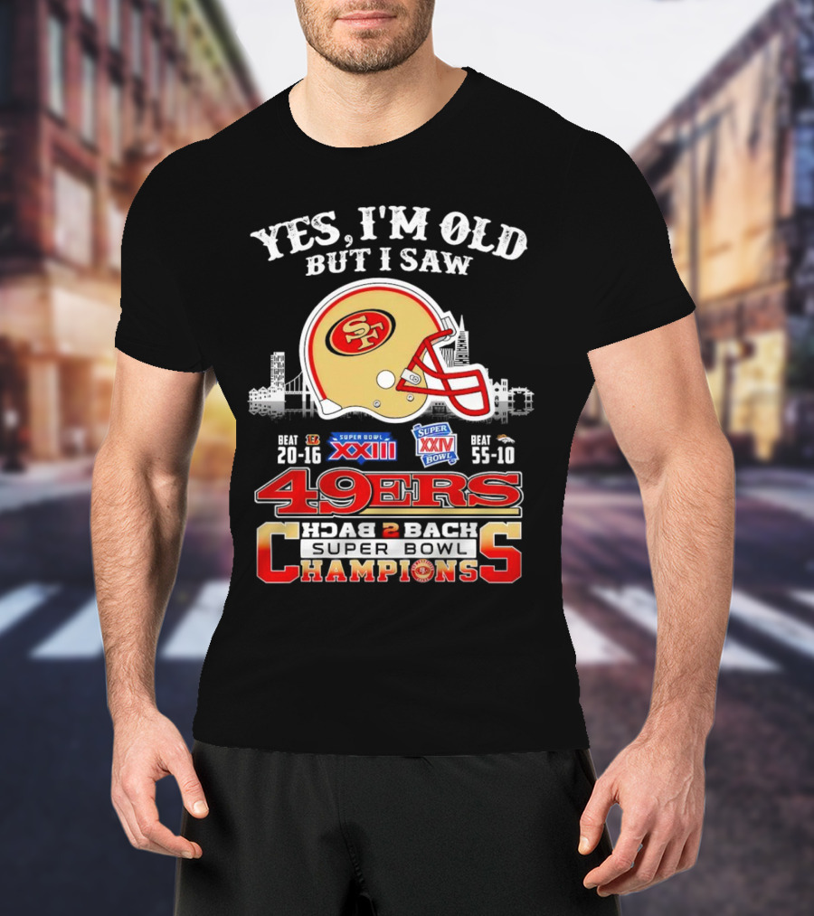Yes I'm Old But I Saw 49ers Back 2 Back Super Bowl Champions XXIII XXIV T-Shirt