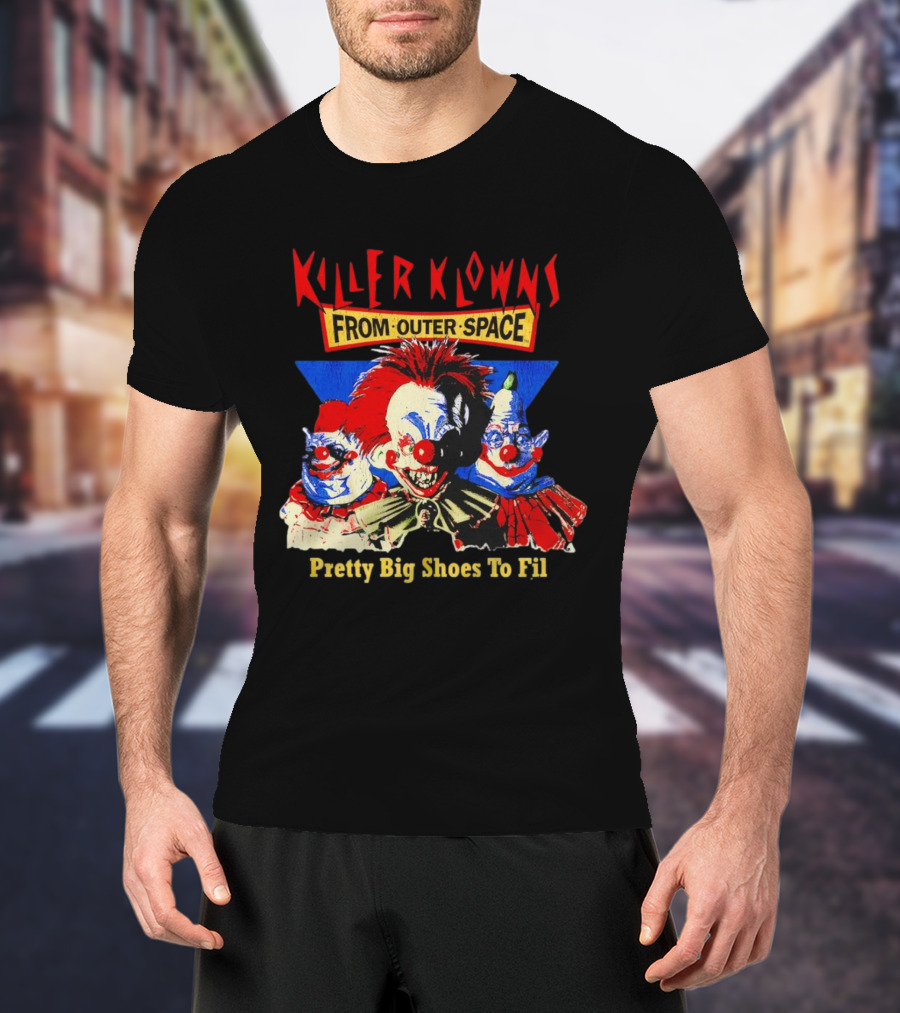 Killer Klowns From Outer Space Pretty Big Shoes To Fill T-Shirt