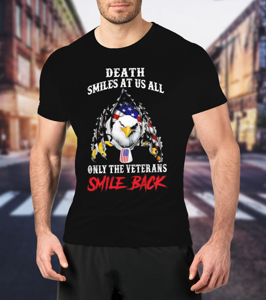 Death Smiles At Us All Only The Veterans Smile Back Eagle With American Flag T-Shirt