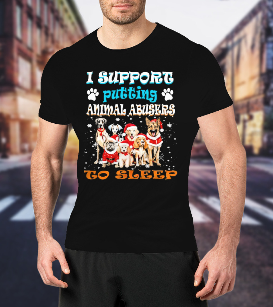 I Support Putting Animal Abusers To Sleep Christmas Dogs In Santa Hats T-Shirt