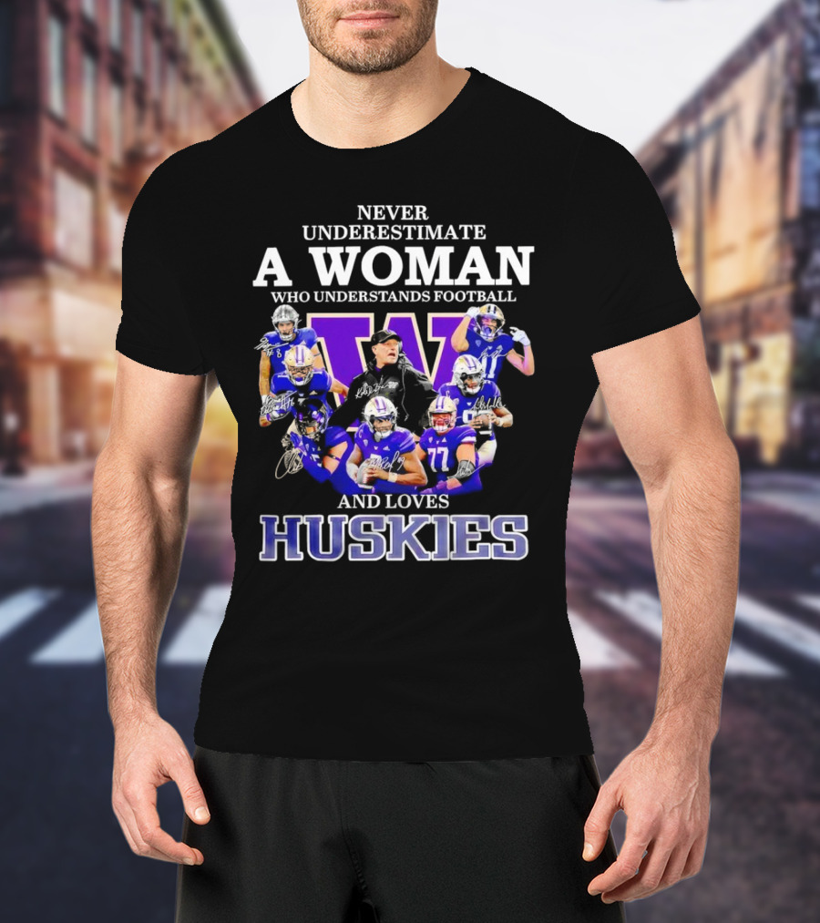 Never Underestimate A Woman Who Understands Football And Loves Huskies Washington Football Players Signatures T-Shirt