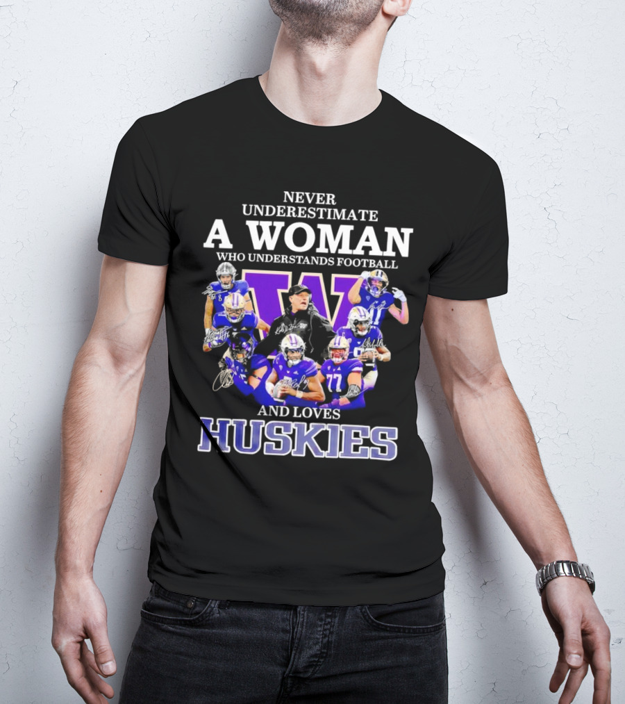 Never Underestimate A Woman Who Understands Football And Loves Huskies Washington Football Players Signatures T-Shirt
