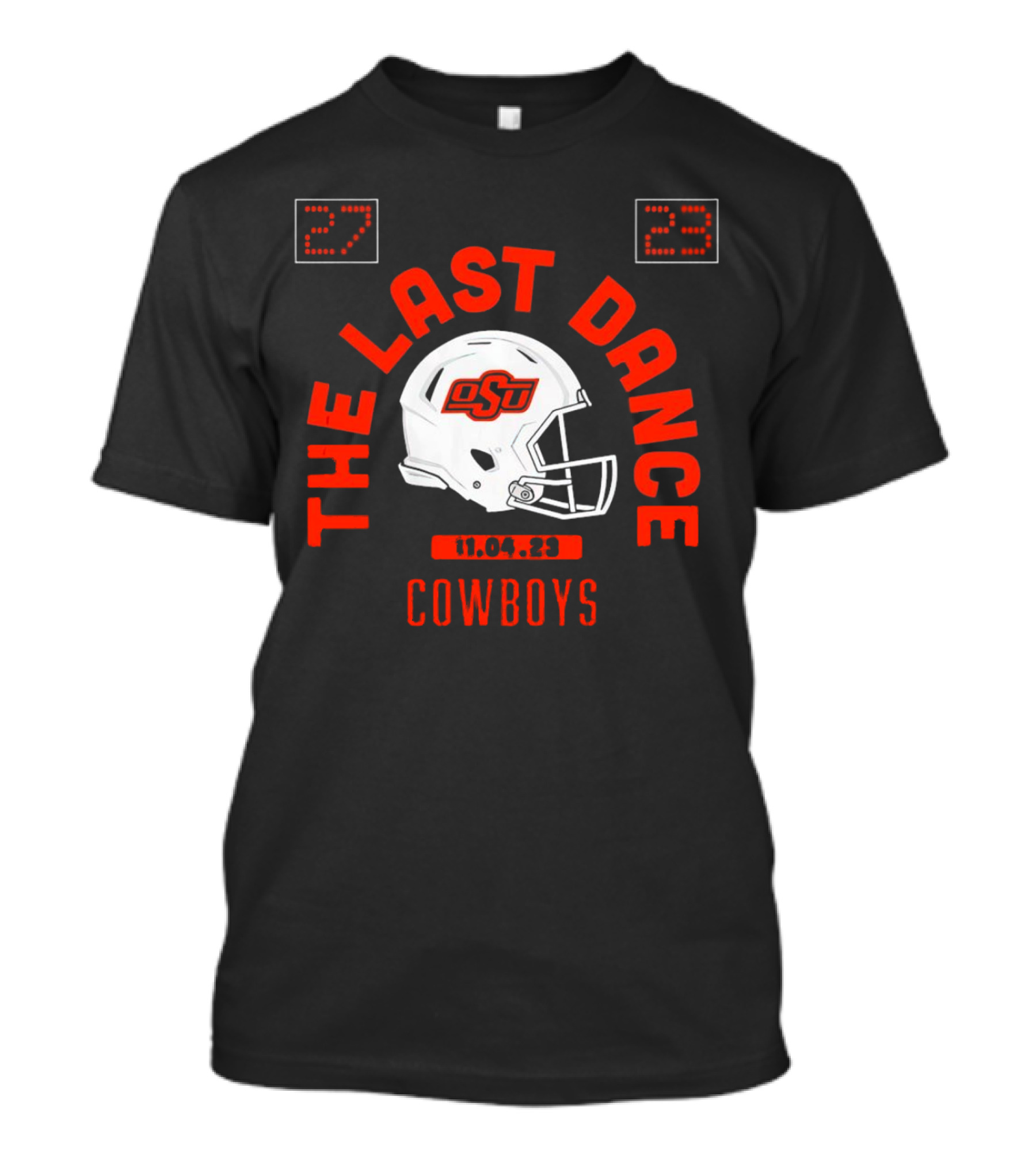 Oklahoma State Cowboys Football The Last Dance OSU Helmet 11.04.23 Score 27-23 T-Shirt