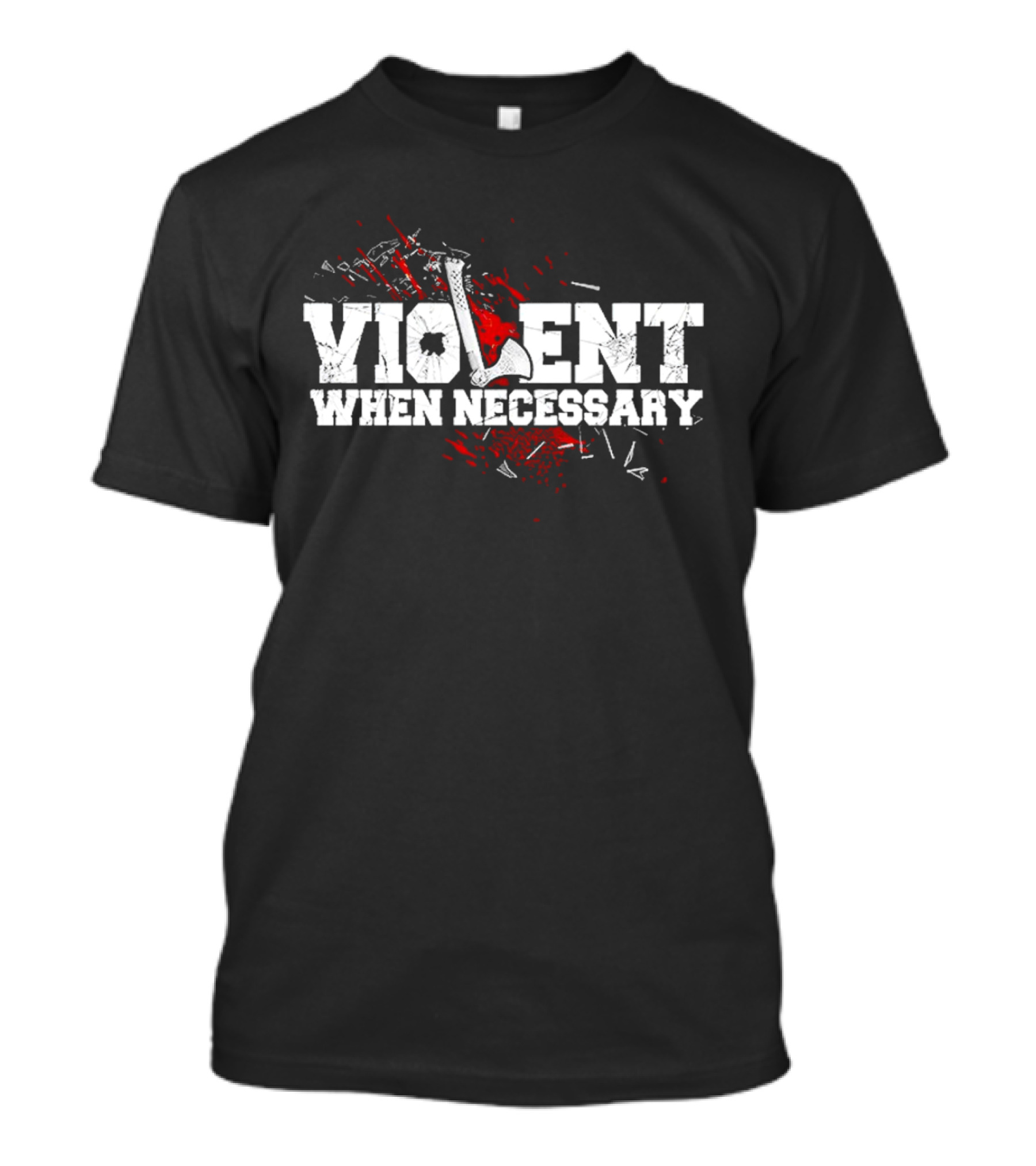 Violent When Necessary Axe Bloody Splatter T-Shirt