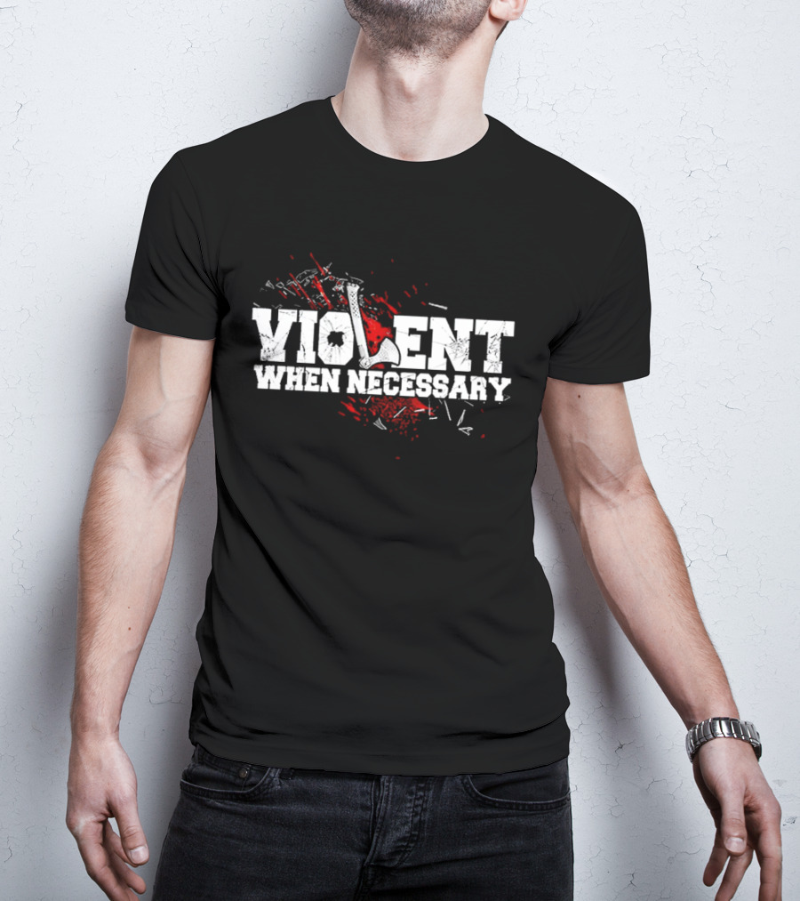 Violent When Necessary Axe Bloody Splatter T-Shirt