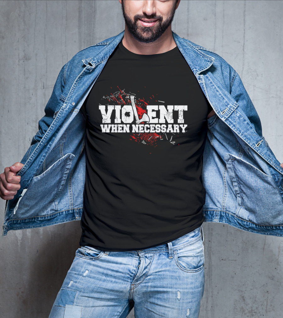 Violent When Necessary Axe Bloody Splatter T-Shirt
