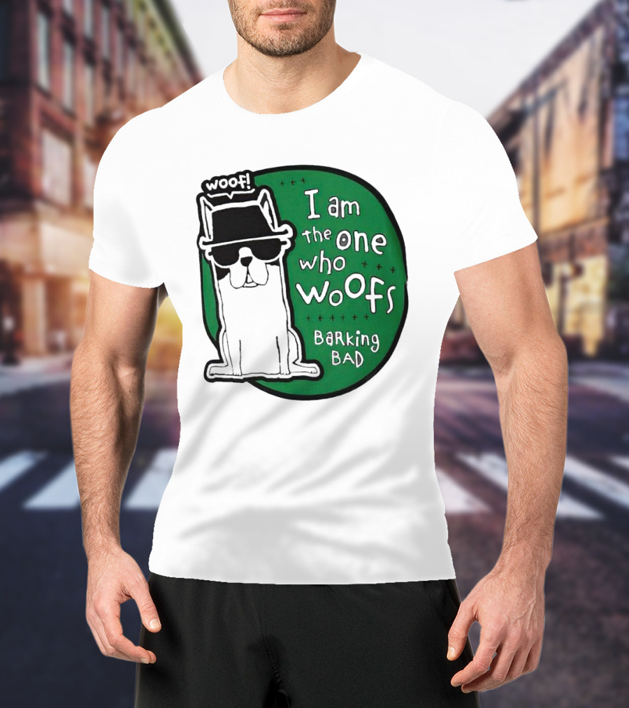 I Am The One Who Woofs Barking Bad Woof T-Shirt