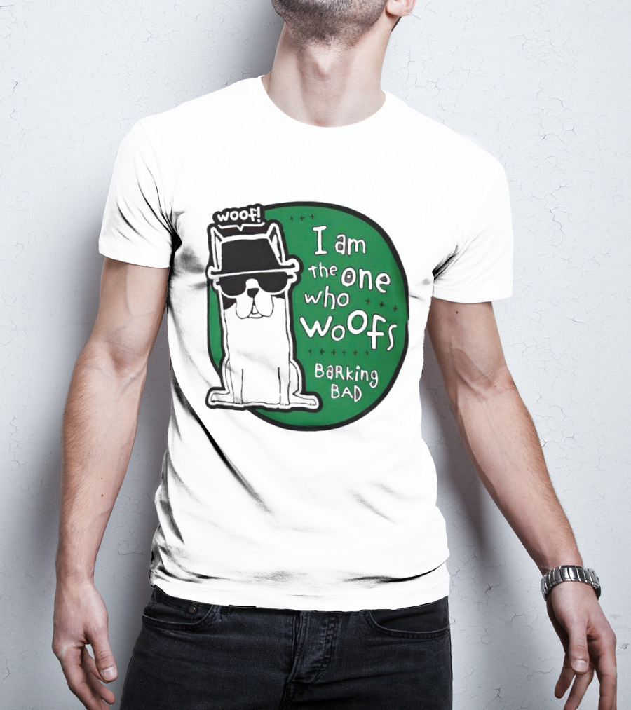 I Am The One Who Woofs Barking Bad Woof T-Shirt