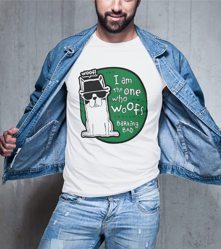 I Am The One Who Woofs Barking Bad Woof T-Shirt