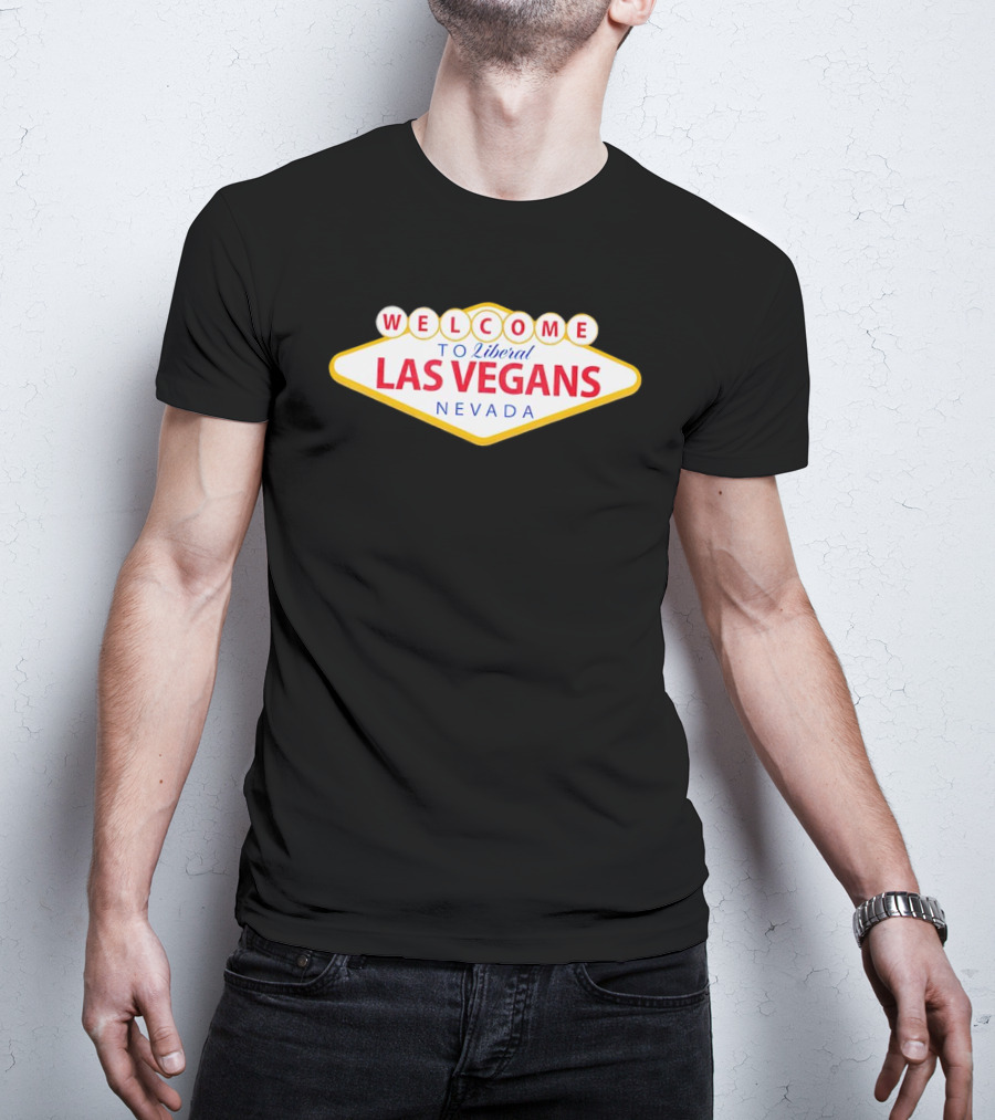 Welcome To Liberal Las Vegans Nevada Sign T-Shirt