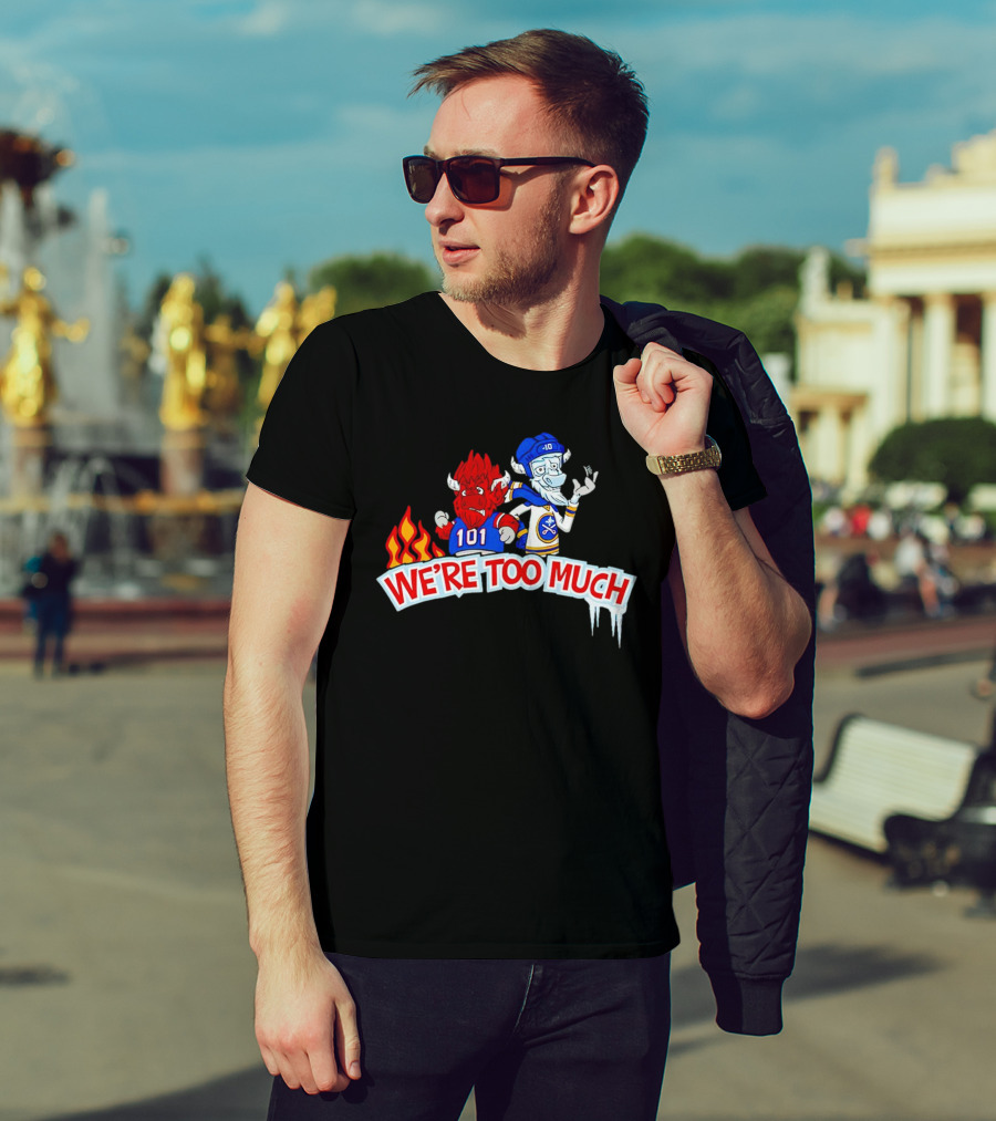 101 Buffalo Bills And 10 Buffalo Sabres We’re Too Much T-Shirt