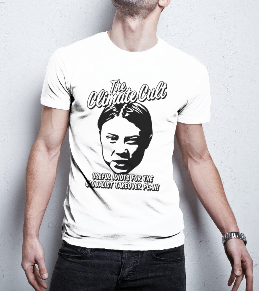 The Climate Cult Useful Idiots For The Globalist Takeover Plan T-Shirt