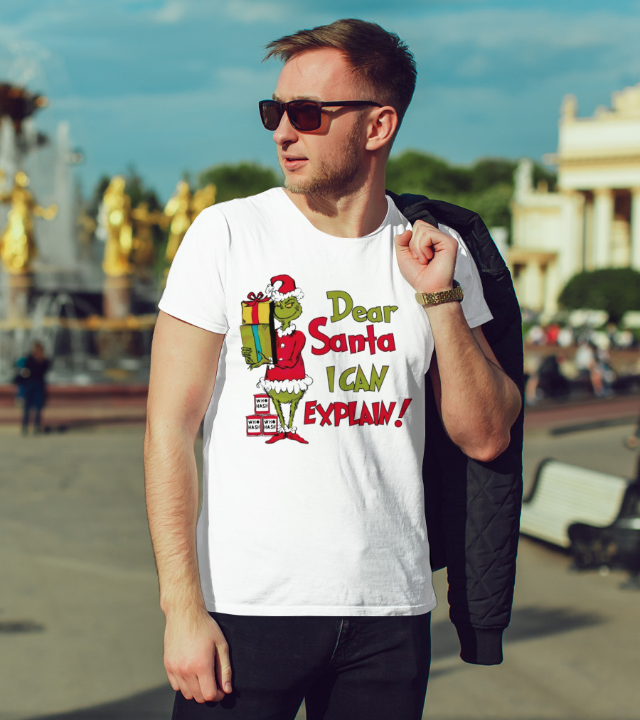 Dear Santa I Can Explain Grinch Christmas With Presents Who Hash T-Shirt