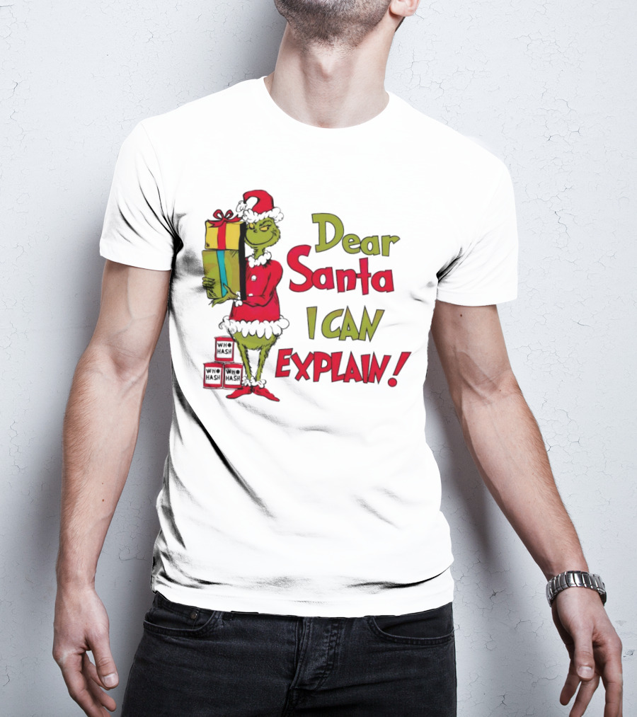 Dear Santa I Can Explain Grinch Christmas With Presents Who Hash T-Shirt