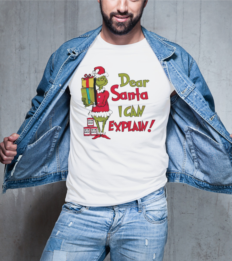 Dear Santa I Can Explain Grinch Christmas With Presents Who Hash T-Shirt